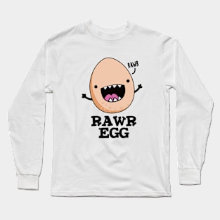 Rawr Egg Cute Roaring Raw Egg Pun Long Sleeve T-Shirt